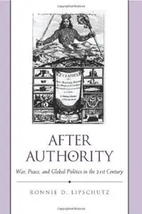 After Authority: War, Peace, and Global Politics in the 21st Century [Repost]