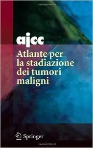 AJCC. Atlante per la stadiazione dei tumori maligni