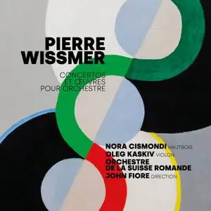 Nora Cismondi, Orchestre de la Suisse Romande & John Fiore - Pierre Wissmer, Concertos et Œuvres orchestrales (2022)