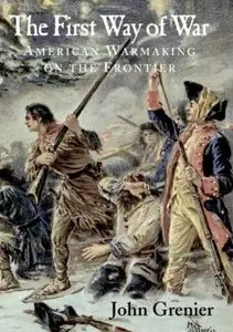 The First Way of War: American War Making on the Frontier, 1607-1814 (Repost)