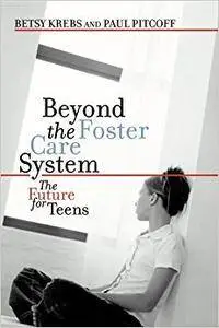 Beyond The Foster Care System: The Future for Teens