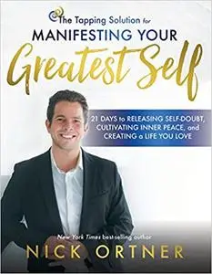 The Tapping Solution for Manifesting Your Greatest Self: 21 Days to Releasing Self-Doubt, Cultivating Inner Peace, and Creating