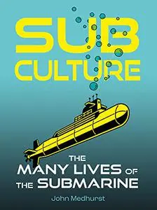 Sub Culture: The Many Lives of the Submarine