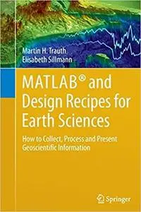 MATLAB and Design Recipes for Earth Sciences: How to Collect, Process and Present Geoscientific Information