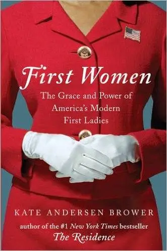 First Women: The Grace and Power of America's Modern First Ladies