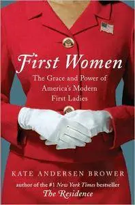 First Women: The Grace and Power of America's Modern First Ladies