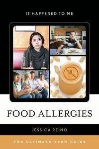 Food Allergies: The Ultimate Teen Guide (It Happened to Me)