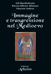 G. Bartholeyns, P. O. Dittmar, V. Jolivet - Immagine e trasgressione nel Medioevo (2015)