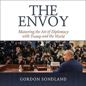 The Envoy: Mastering the Art of Diplomacy with Trump and the World [Audiobook]