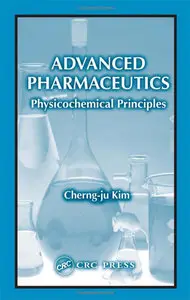 Advanced Pharmaceutics: Physicochemical Principles by Cherng-ju Kim [Repost]