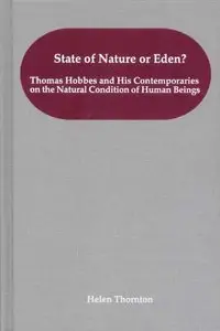 State of Nature or Eden? Thomas Hobbes and His Contemporaries on the Natural Condition of Human Beings