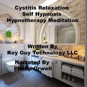 «Cystitis Relaxation Self Hypnosis Hypnotherapy Meditation» by Key Guy Technology LLC