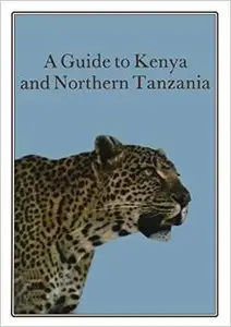 A Guide to Kenya and Northern Tanzania by David F. Horrobin