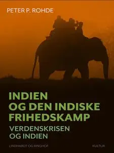 «Indien og den indiske frihedskamp. Verdenskrisen og Indien» by Peter P. Rohde