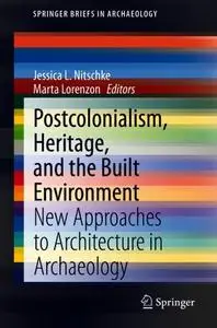 Postcolonialism, Heritage, and the Built Environment: New Approaches to Architecture in Archaeology