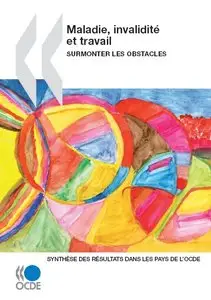 Maladie, invalidité et travail : Surmonter les obstacles : Synthèse des résultats dans les pays de l'OCDE 