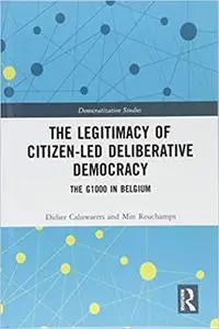 The Legitimacy of Citizen-led Deliberative Democracy: The G1000 in Belgium