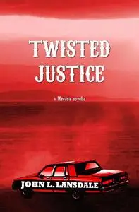 «Twisted Justice» by John L. Lansdale