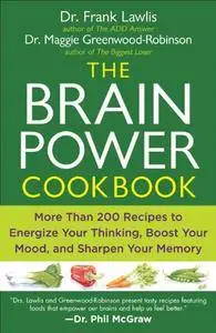 The Brain Power Cookbook: More Than 200 Recipes to Energize Your Thinking, Boost YourMood, and Sharpen You r Memory