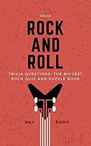 4500 Rock and Roll Trivia Questions: The Biggest Rock Quiz and Puzzle Book