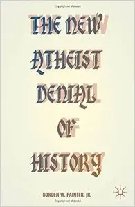 The New Atheist Denial of History (Repost)
