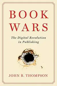 Book Wars: The Digital Revolution in Publishing