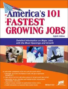 America's 101 Fastest Growing Jobs: Detailed Information on Major Jobs with the Most Openings and Growth