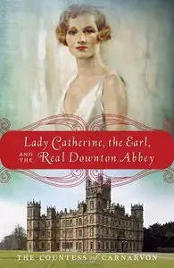 Lady Catherine, the Earl, and the Real Downton Abbey (Repost)