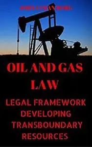 Oil and Gas Law: Legal Framework Developing of Transboundary Resources