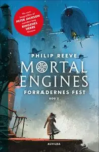 «Mortal Engines 2: Forrædernes fest» by Philip Reeve