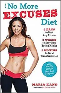 The No More Excuses Diet: 3 Days to Bust Any Excuse, 3 Weeks to Easy New Eating Habits, 3 Months to Total Transformation