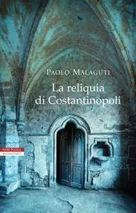 Paolo Malaguti - La reliquia di Costantinopoli (Repost)