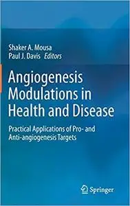Angiogenesis Modulations in Health and Disease: Practical Applications of Pro- and Anti-angiogenesis Targets