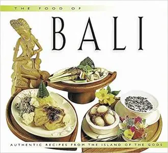 Food of Bali: Authentic Recipes from the Islands of the Gods