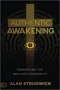 Authentic Awakening: Dismantling the New Age Counterfeit