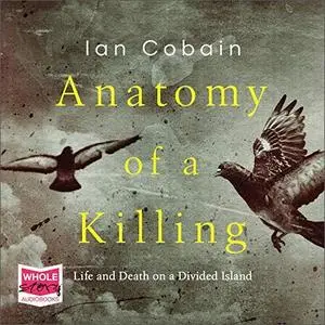 Anatomy of a Killing: Life and Death on a Divided Island [Audiobook]