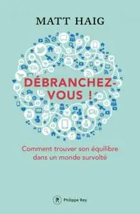 Matt Haig, "Débranchez-vous ! : Comment trouver la paix dans un monde survolté"