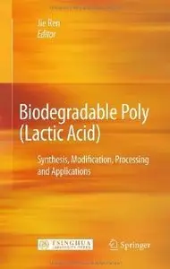 Biodegradable Poly (Lactic Acid): Synthesis, Modification, Processing and Applications (repost)