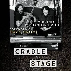 From Cradle to Stage: Stories from the Mothers Who Rocked and Raised Rock Stars [Audiobook]