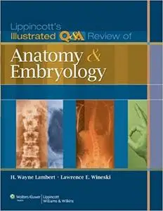 Lippincott's Illustrated Q&A Review of Anatomy and Embryology (Repost)