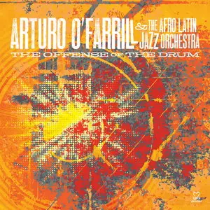 Arturo O'Farrill & The Afro Latin Jazz Orchestra - The Offense of the Drum (2014)