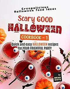 Scary Good Halloween Cookbook: Quick and Easy Halloween Recipes for Your Frightful Party