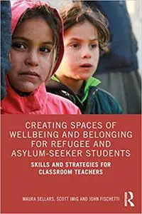 Creating Spaces of Wellbeing and Belonging for Refugee and Asylum-Seeker Students: Skills and Strategies for Classroom T