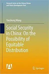 Social Security in China: On the Possibility of Equitable Distribution in the Middle Kingdom