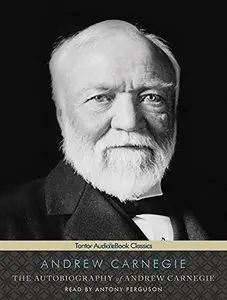 The Autobiography of Andrew Carnegie [Audiobook]
