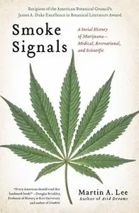 «Smoke Signals: A Social History of Marijuana – Medical, Recreational and Scientific» by Martin A. Lee