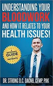Understanding Your Bloodwork and How It Relates To Your Health Issues!: A Reference Guide for Patients