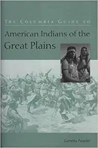 The Columbia Guide to American Indians of the Great Plains (Repost)