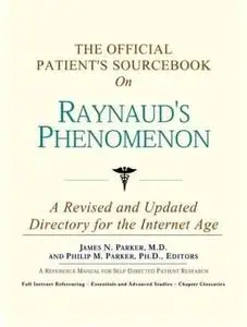 The Official Patient's Sourcebook on Raynaud's Phenomenon: A Revised and Updated Directory for the Internet Age