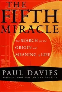 The Fifth Miracle: The Search for the Origin and Meaning of Life